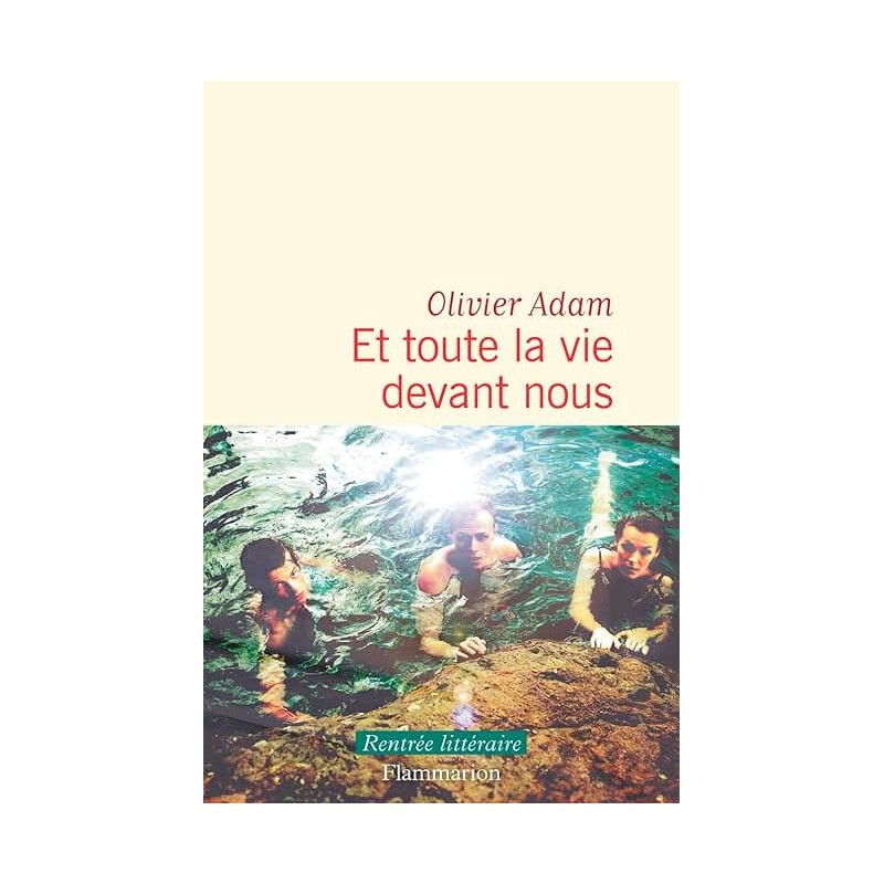 ET TOUTE LA VIE DEVANT NOUS (NouveautÃ©) Auteur(s): ADAM OLIVIER