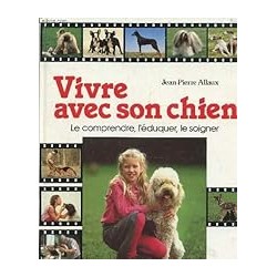 VIVRE AVEC SON CHIEN Auteur(s): ALLAUX JEAN PIERRE