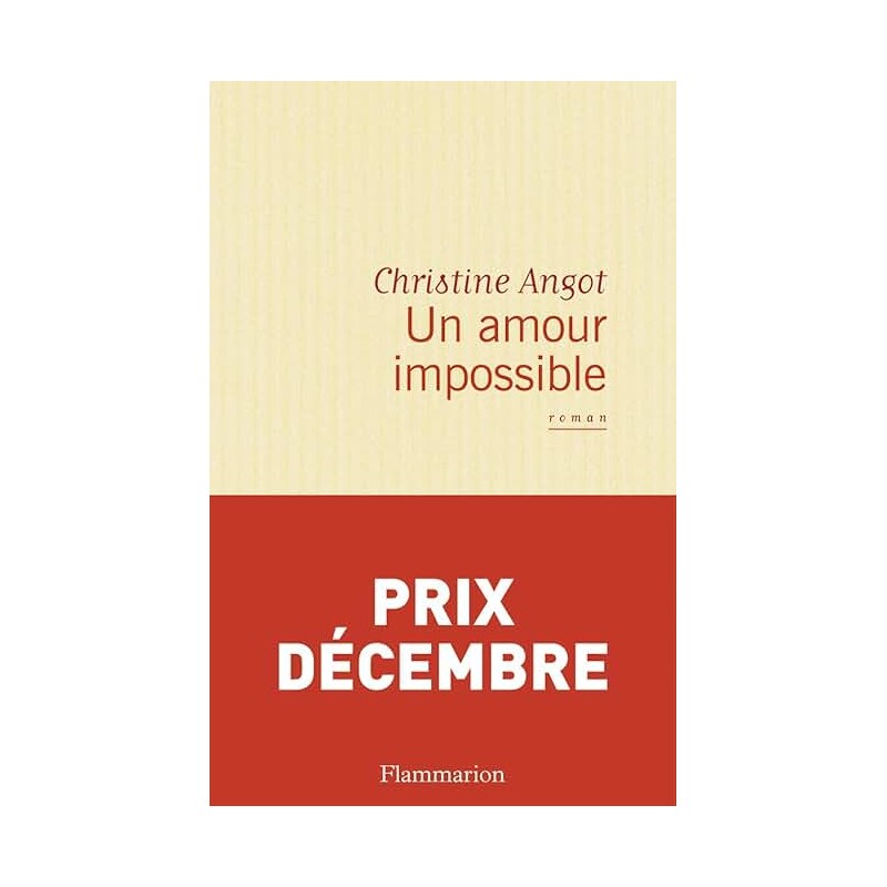 UN AMOUR IMPOSSIBLE Auteur(s): ANGOT CHRISTINE