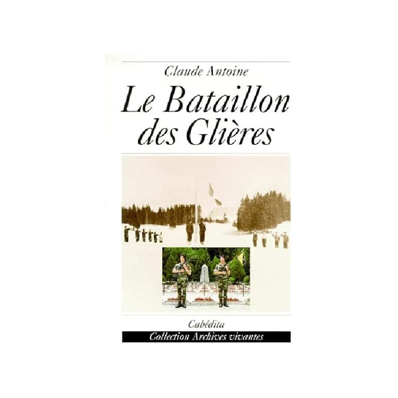 LE BATAILLON DES GLIERES Auteur(s): ANTOINE CLAUDE