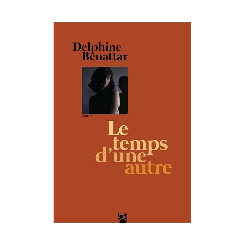 LE TEMPS D UNE AUTRE Auteur(s): BENATTAR DELPHINE