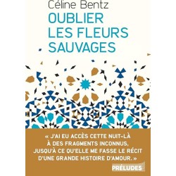 OUBLIER LES FLEURS SAUVAGES Auteur(s): BENTZ CELINE