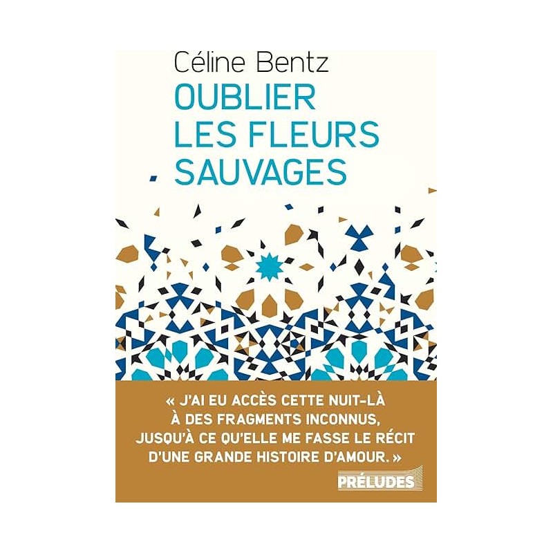 OUBLIER LES FLEURS SAUVAGES Auteur(s): BENTZ CELINE