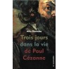 TROIS JOURS DANS LA VIE DE PAUL CEZANNE Auteur(s): BIERMANN MIKA