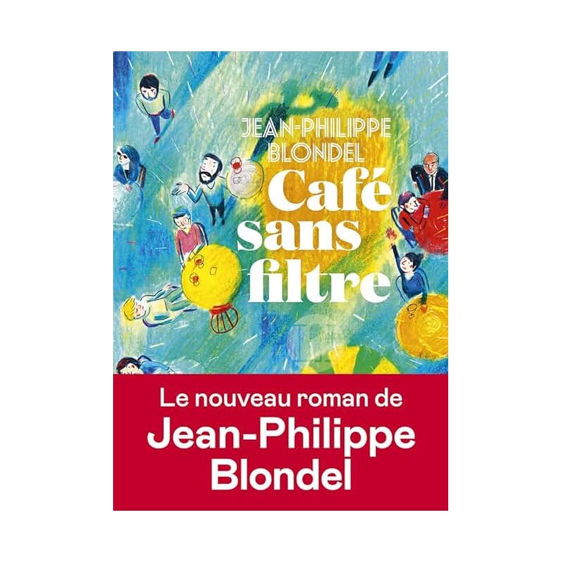 CAFE SANS FILTRE Auteur(s): BLONDEL JEAN PHILIPPE