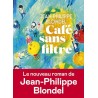 CAFE SANS FILTRE Auteur(s): BLONDEL JEAN PHILIPPE