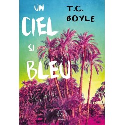 UN CIEL SI BLEU Auteur(s): BOYLE T.C.