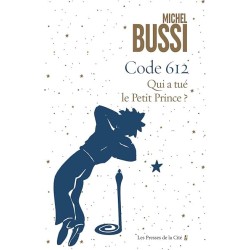 CODE 612 QUI A TUE LE PETIT PRINCE Auteur(s): BUSSI MICHEL
