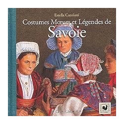 COSTUMES MOEURS ET LEGENDES DE SAVOIE Auteur(s): CANZIANI ESTELLA