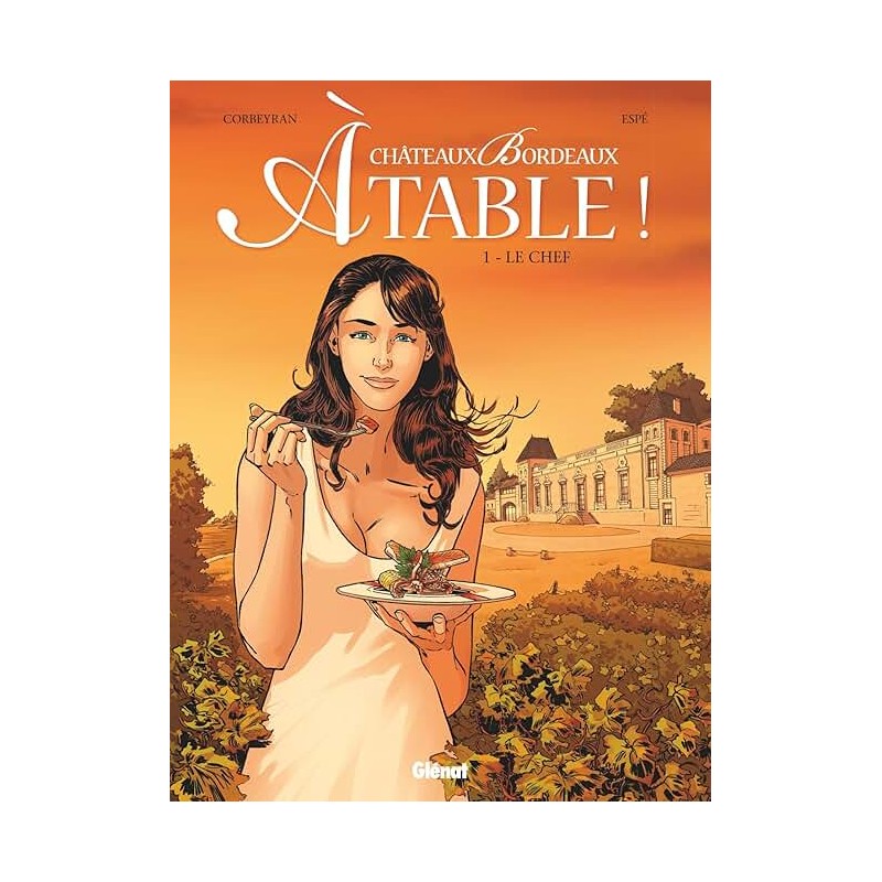 CHATEAUX BORDEAUX A TABLE T 1 LE CHEF Auteur(s): CORBEYRAN