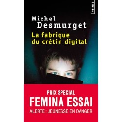 LA FABRIQUE DU CRETIN DIGITAL Auteur(s): DESMURGET MICHEL