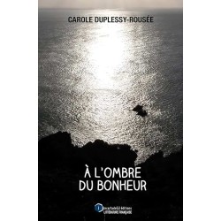 A L OMBRE DU BONHEUR Auteur(s): DUPLESSY ROUSEE CAROLE