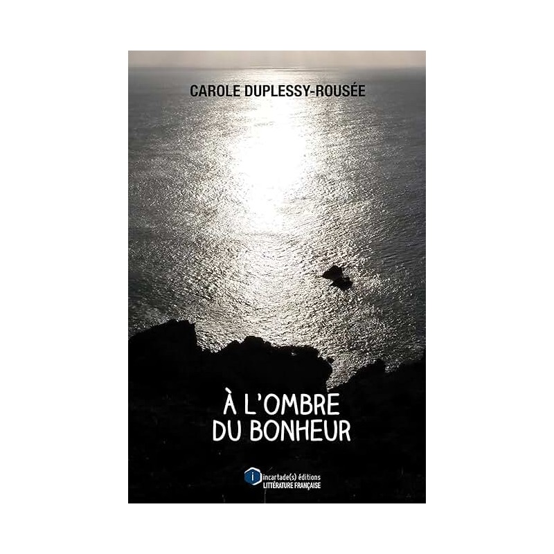 A L OMBRE DU BONHEUR Auteur(s): DUPLESSY ROUSEE CAROLE