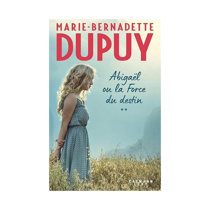ABIGAEL T2 LA FORCE DU DESTIN Auteur(s): DUPUY MARIE BERNADETTE