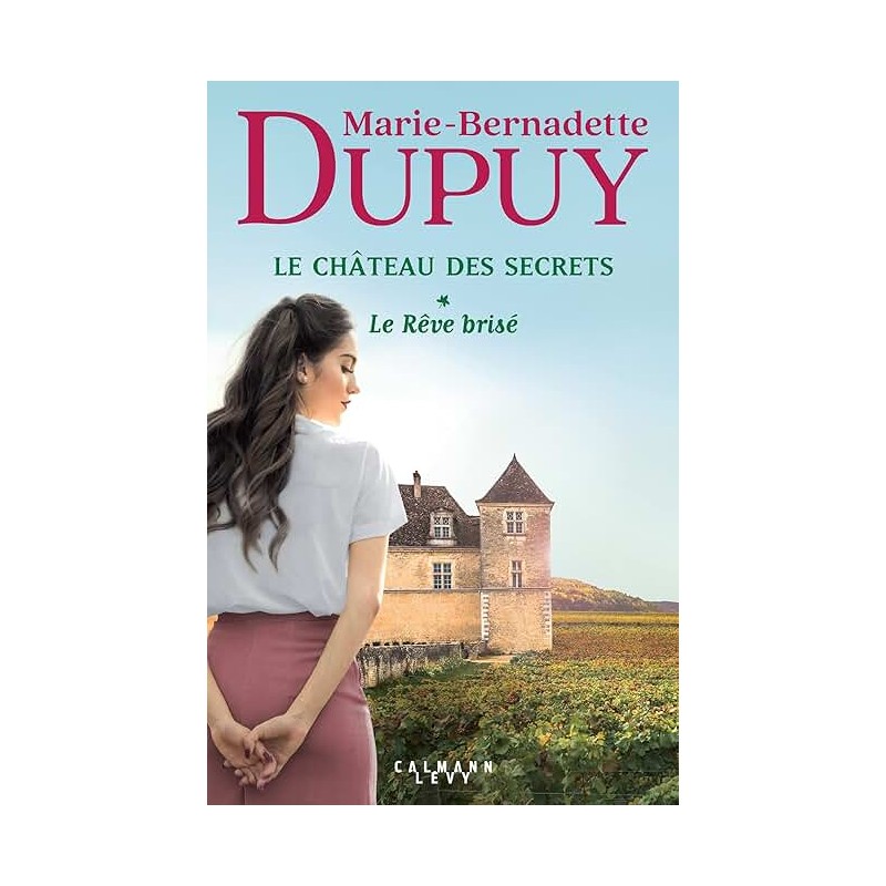 LE CHATEAU DES SECRETS T1 LE REVE BRISE Auteur(s): DUPUY MARIE BERNADETTE