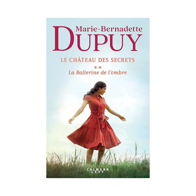 LE CHATEAU DES SECRETS T2 LA BALLERINE DE L OMBRE Auteur(s): DUPUY MARIE BERNADETTE