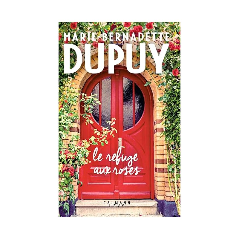 LE REFUGE AUX ROSES Auteur(s): DUPUY MARIE BERNADETTE