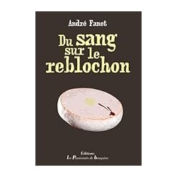 DU SANG SUR LE REBLOCHON Auteur(s): FANET ANDRE