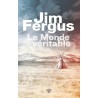 LE MONDE VERITABLE Auteur(s): FERGUS JIM