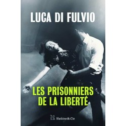LES PRISONNIERS DE LA LIBERTE Auteur(s): FULVIO LUCA DI