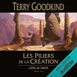L EPEE DE VERITE T 7 LES PILIERS DE LA CREATION Auteur(s): GOODKIND TERRY