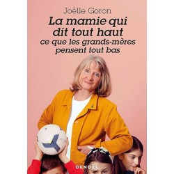 LA MAMIE QUI DIT TOUT HAUT CE QUE LES GRANDS MERES PENSENT TOUT BAS Auteur(s): GORON JOELLE