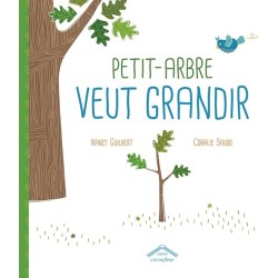 PETIT ARBRE VEUT GRANDIR Auteur(s): GUILBERT NANCY