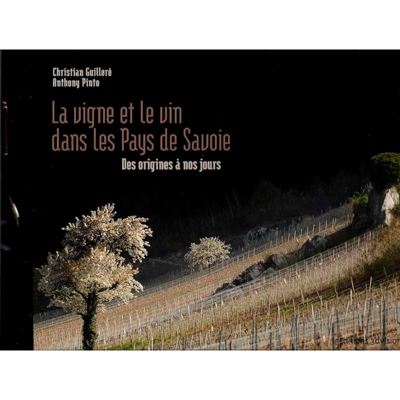 LA VIGNE ET LE VIN DANS LES PAYS DE SAVOIE DES ORIGINES A NOS JOURS Auteur(s): GUILLERE CHRISTIAN