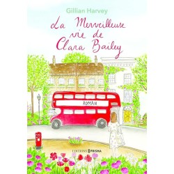 LA VIE MERVEILLEUSE DE CLARA BAILEY Auteur(s): HARVEY GILLIAN