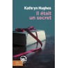 IL ETAIT UN SECRET Auteur(s): HUGHES KATHRYN