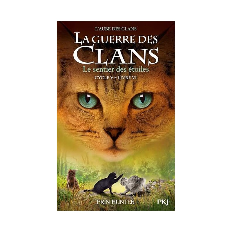 LA GUERRE DES CLANS CYCLE 5 T6 LE SENTIER DES ETOILES Auteur(s): HUNTER ERIN