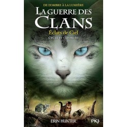 LA GUERRE DES CLANS CYCLE 6 T3 ECLATS DE CIEL Auteur(s): HUNTER ERIN