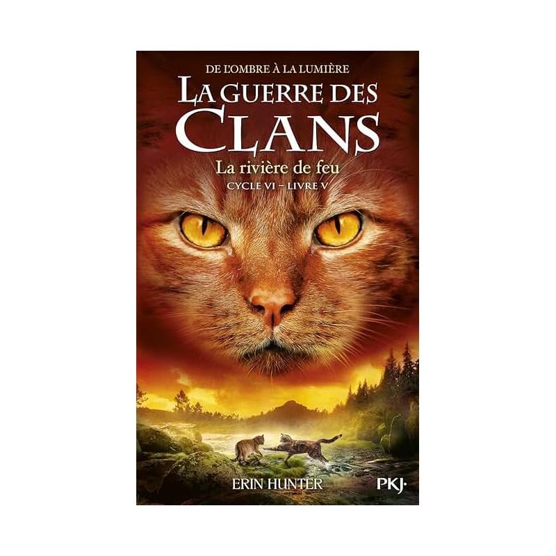 LA GUERRE DES CLANS CYCLE 6 T5 LA RIVIERE DE FEU Auteur(s): HUNTER ERIN