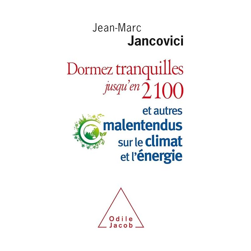 DORMEZ TRANQUILLES JUSQU EN 2100 ET AUTRES MALENTENDUS SUR LE CLIMAT ET L ENERGIE Auteur(s): JANCOVICI JEAN MARC