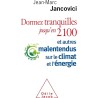 DORMEZ TRANQUILLES JUSQU EN 2100 ET AUTRES MALENTENDUS SUR LE CLIMAT ET L ENERGIE Auteur(s): JANCOVICI JEAN MARC