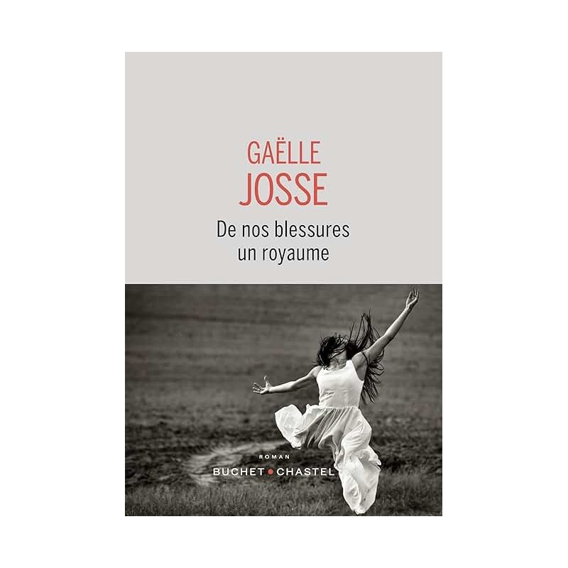 DE NOS BLESSURES UN ROYAUME Auteur(s): JOSSE GAELLE