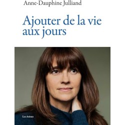AJOUTER DE LA VIE AUX JOURS Auteur(s): JULLIAND ANNE DAUPHINE