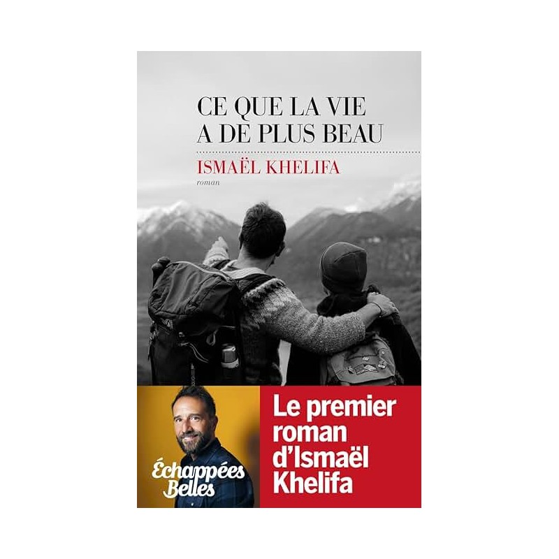 CE QUE LA VIE A DE PLUS BEAU Auteur(s): KHELIFA ISMAEL