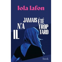 IL N A JAMAIS ETE TROP TARD Auteur(s): LAFON LOLA