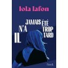 IL N A JAMAIS ETE TROP TARD Auteur(s): LAFON LOLA