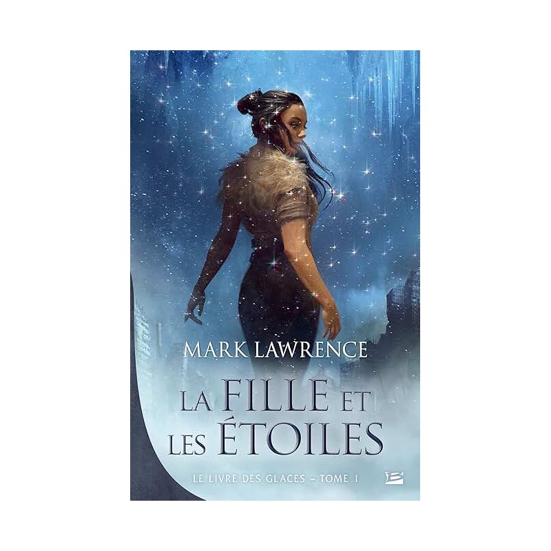 LA FILLE ET LES ETOILES T 1 LE LIVRE DES GLACES Auteur(s): LAWRENCE MARK