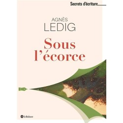 SOUS L ECORCE Auteur(s): LEDIG AGNES