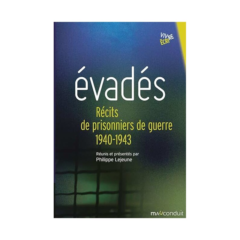 EVADES : RECITS DE PRISONNIERS DE GUERRE 1940-1943 Auteur(s): LEJEUNE PHILIPPE