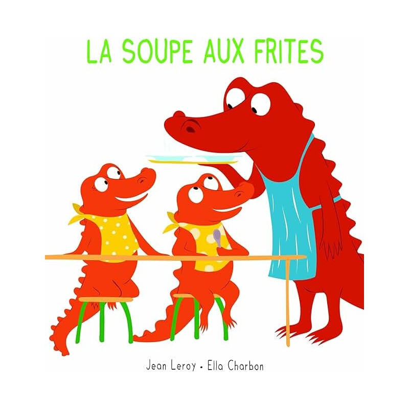LA SOUPE AUX FRITES Auteur(s): LEROY JEAN