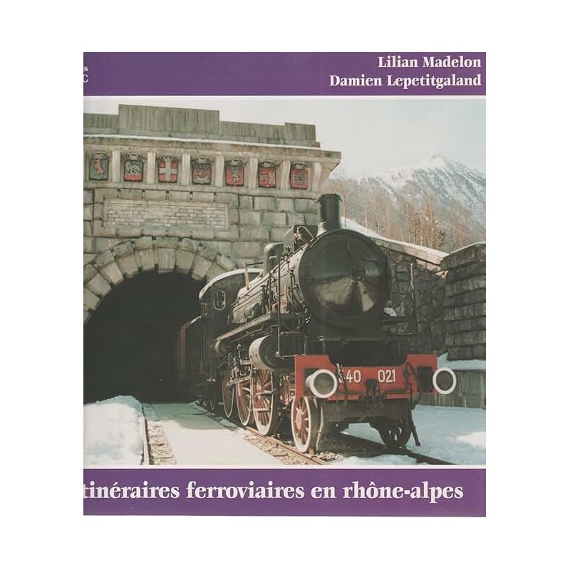 ITINERAIRES FERROVIAIRES EN RHONE-ALPES Auteur(s): MADELON LILIAN