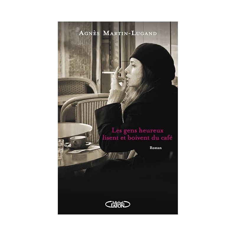 LES GENS HEUREUX LISENT ET BOIVENT DU CAFE T1 Auteur(s): MARTIN LUGAND AGNES