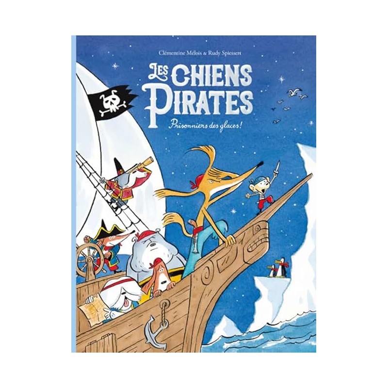 LES CHIENS PIRATES PRISONNIERS DES GLACES Auteur(s): MELOIS CLEMENTINE