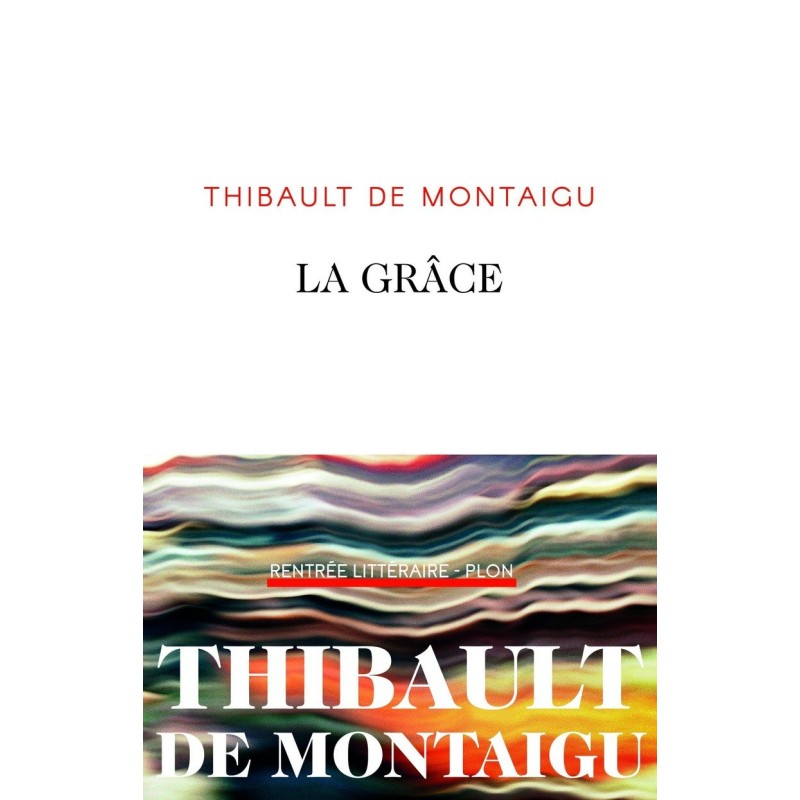 LA GRACE Auteur(s): MONTAIGU THIBAULT DE