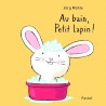 AU BAIN PETIT LAPIN Auteur(s): MUHLE JORG