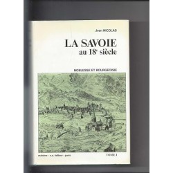 LA SAVOIE AU 18E SIECLE : NOBLESSE ET BOURGEOISIE - TOME 1 Auteur(s): NICOLAS JEAN